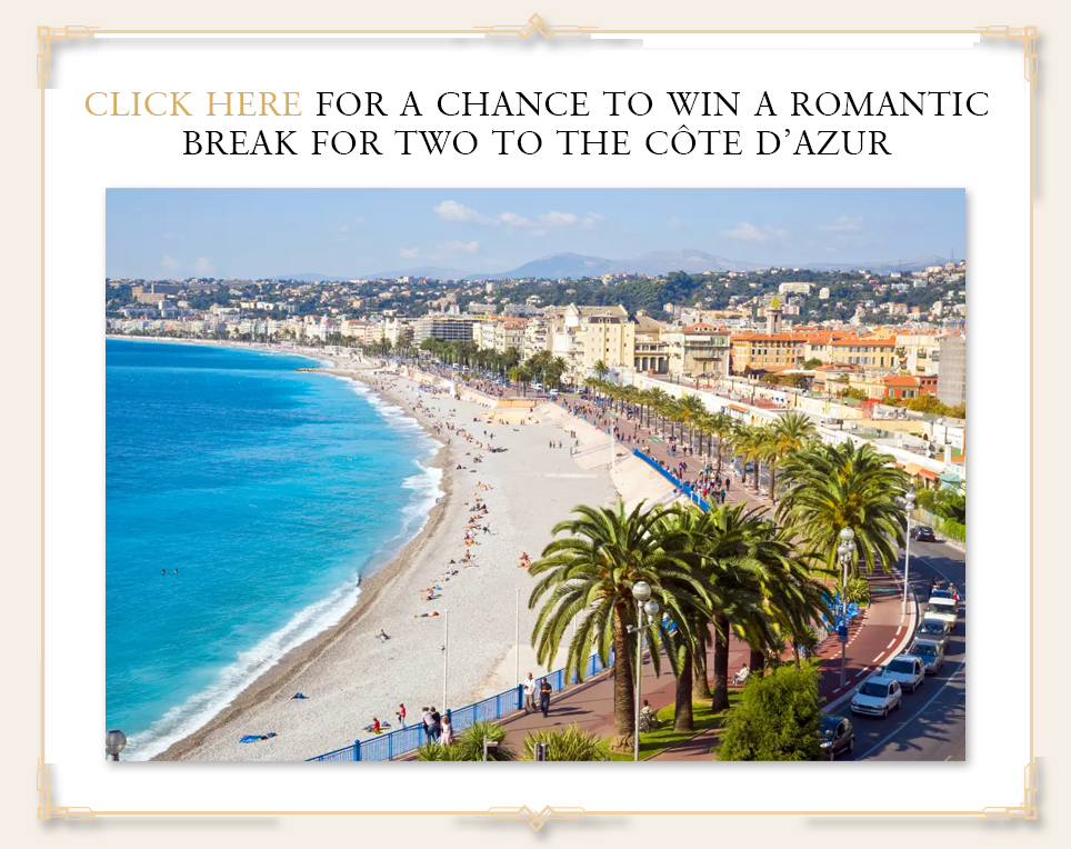 CLICK HERE FOR A CHANCE TO WIN A ROMANTIC BREAK FOR TWO TO THE CÔTE D’AZUR