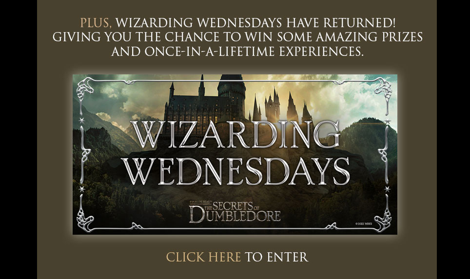 Plus, Wizarding Wednesdays have returned! Giving you the chance to win some amazing prizes and once-in-a-lifetime experiences.